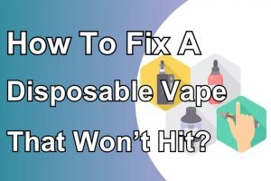 how-to-fix-a-disposable-vape-that-wont-hit